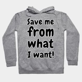 Save Me From What I Want Hoodie